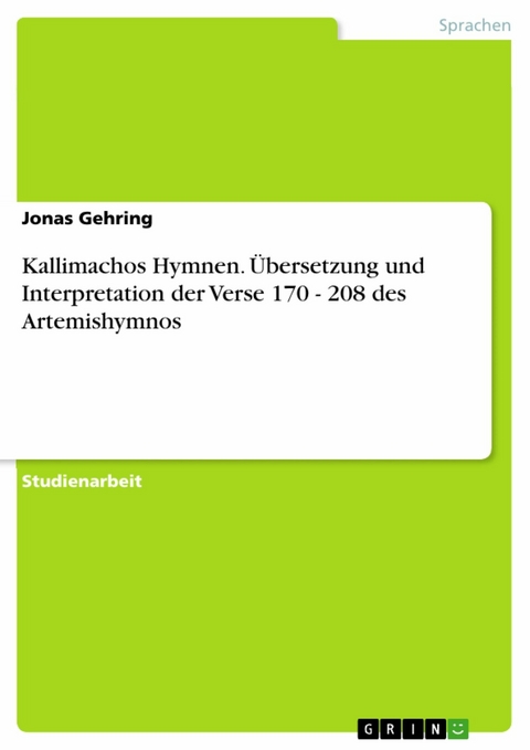 Kallimachos Hymnen. Übersetzung und Interpretation der Verse 170 - 208 des Artemishymnos -  Jonas Gehring