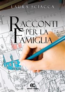 Racconti per la famiglia - Laura Sciacca