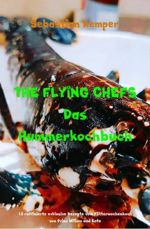 THE FLYING CHEFS Das Hummerkochbuch -  Sebastian Kemper