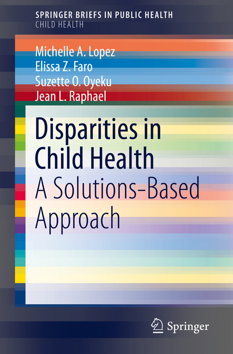 Disparities in Child Health - Michelle A. Lopez, Elissa Z. Faro, Suzette O. Oyeku, Jean L. Raphael