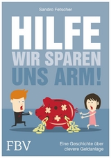 Hilfe, wir sparen uns arm! - Sandro Fetscher