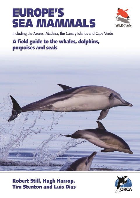 Europe's Sea Mammals Including the Azores, Madeira, the Canary Islands and Cape Verde - Robert Still, Hugh Harrop, Luís Dias, Tim Stenton