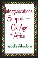 Intergenerational Support and Old Age in Africa - Isabella Aboderin