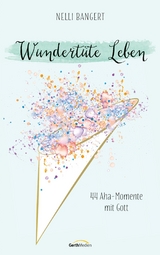 Wundertüte Leben -  Nelli Bangert