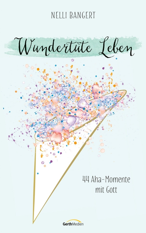 Wundertüte Leben -  Nelli Bangert