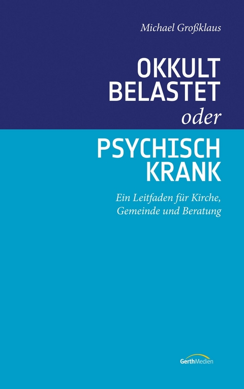 Okkult belastet oder psychisch krank - Michael Großklaus