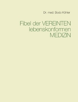 Fibel der Vereinten lebenskonformen Medizin - Bodo Köhler