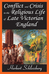 Conflict and Crisis in the Religious Life of Late Victorian England - Herbert Schlossberg