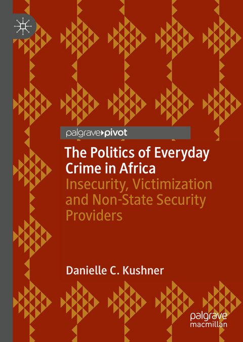 The Politics of Everyday Crime in Africa - Danielle C. Kushner