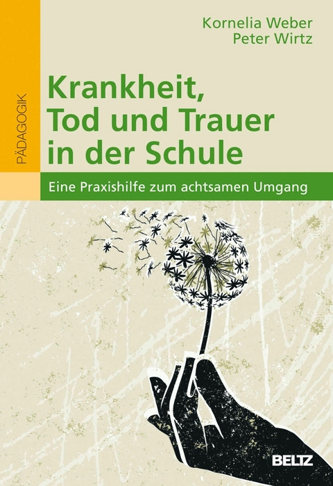 Krankheit, Tod und Trauer in der Schule -  Kornelia Weber,  Peter Wirtz