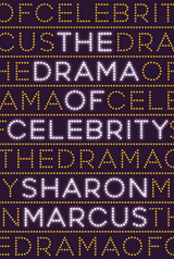 Drama of Celebrity -  Sharon Marcus