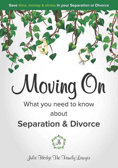 Moving On - What you need to know about Separation & Divorce -  Julie Hodge The Family Lawyer