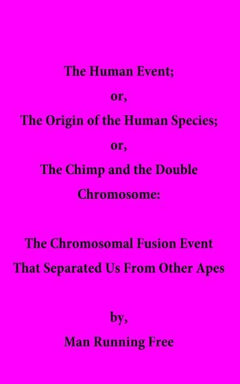 Human Event; or, The Origin of the Human Species; or, The Chimp and the Double Chromosome -  Man Running Free