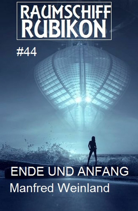 Raumschiff Rubikon 44 Ende und Anfang -  Manfred Weinland