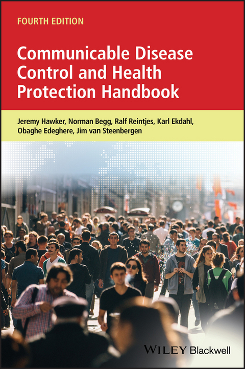 Communicable Disease Control and Health Protection Handbook - Jeremy Hawker, Norman Begg, Ralf Reintjes, Karl Ekdahl, Obaghe Edeghere, Jim E. van Steenbergen