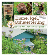 Biene, Igel, Schmetterling. So wird Ihr Garten zum Naturparadies. - Sébastien Levret