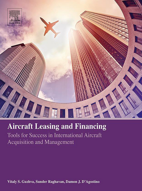 Aircraft Leasing and Financing -  Damon J. D'Agostino,  Vitaly Guzhva,  Sunder Raghavan