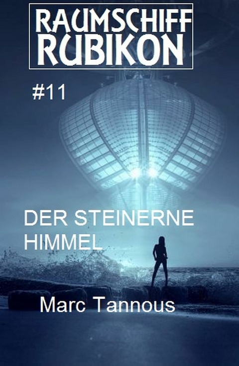 Raumschiff Rubikon 11 Der steinerne Himmel -  Marc Tannous