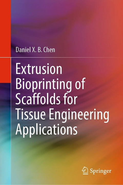 Extrusion Bioprinting of Scaffolds for Tissue Engineering Applications - Daniel X. B. Chen