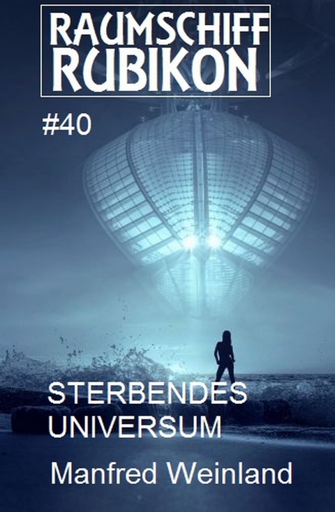 Raumschiff Rubikon 40 Sterbendes Universum -  Manfred Weinland