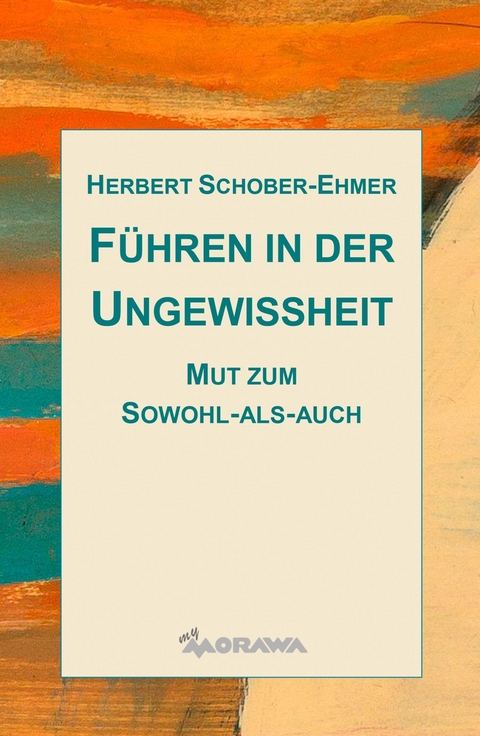 Führen in der Ungewissheit -  Herbert Schober-Ehmer