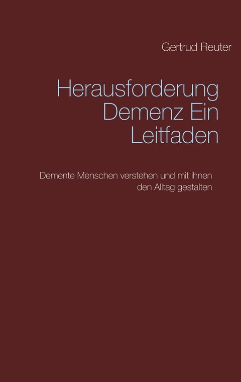 Herausforderung Demenz   Ein Leitfaden - Gertrud Reuter