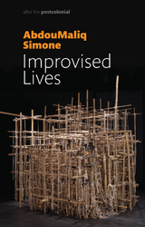 Improvised Lives -  Abdoumaliq Simone