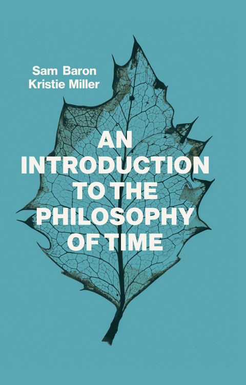 An Introduction to the Philosophy of Time - Sam Baron, Kristie Miller