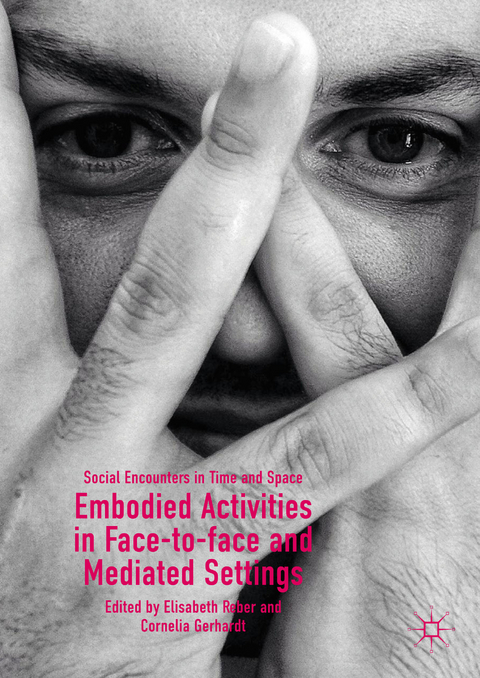 Embodied Activities in Face-to-face and Mediated Settings - 