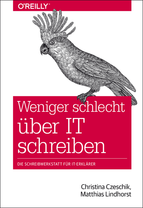 Weniger schlecht über IT schreiben -  Christina Czeschik,  Matthias Lindhorst