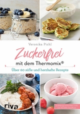 Zuckerfrei mit dem Thermomix® -  Veronika Pichl