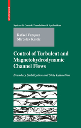 Control of Turbulent and Magnetohydrodynamic Channel Flows - Rafael Vazquez, Miroslav Krstic