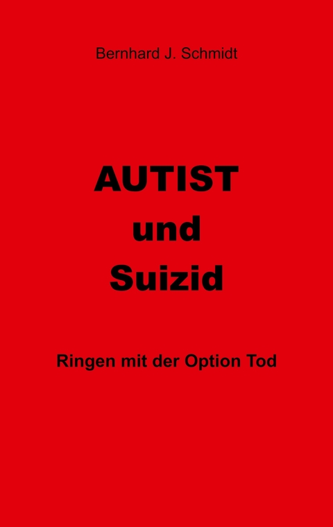 Autist und Suizid -  Bernhard J. Schmidt