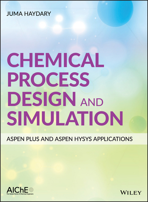 Chemical Process Design and Simulation: Aspen Plus and Aspen Hysys Applications -  Juma Haydary