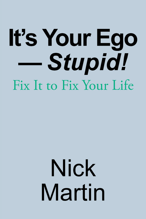 It’s Your Ego—Stupid! - Nick Martin