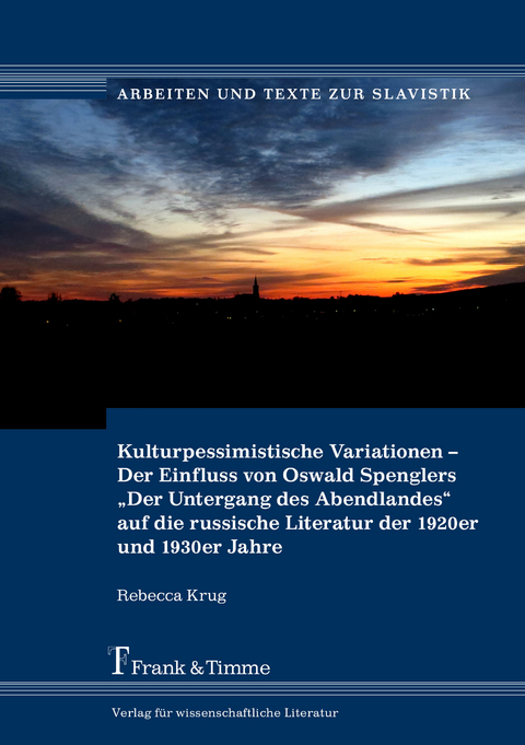 Kulturpessimistische Variationen - Der Einfluss von Oswald Spenglers 'Der Untergang des Abendlandes' auf die russische Literatur der 1920er und 1930er Jahre -  Rebecca Krug