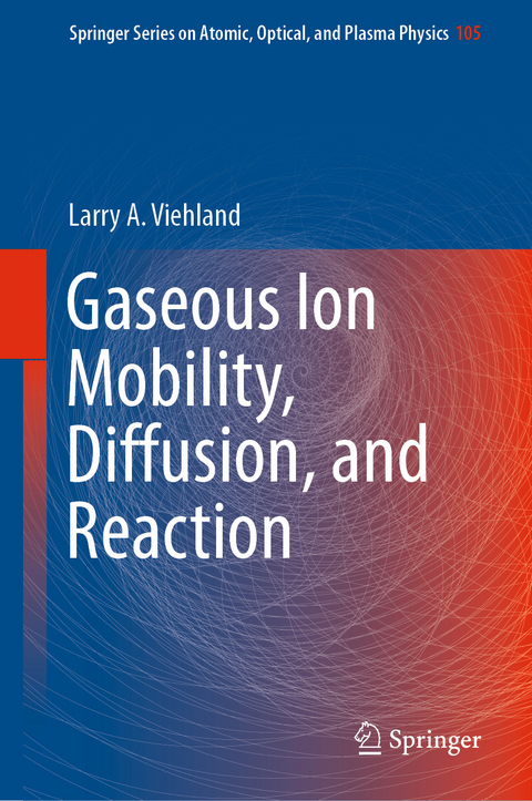 Gaseous Ion Mobility, Diffusion, and Reaction - Larry A. Viehland