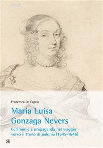 Maria Luisa Gonzaga Nevers - Francesca De Caprio