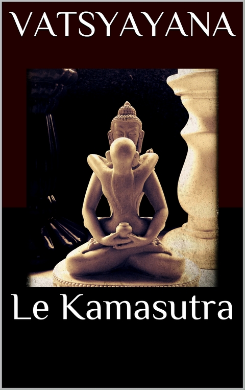 Le Kamasutra - Vatsyayana Mallanaga