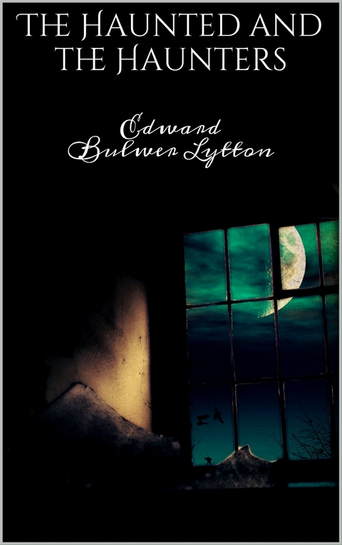 The Haunted and the Haunters - Edward Bulwer Lytton