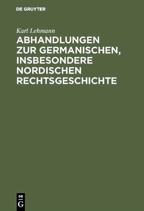 Abhandlungen zur germanischen, insbesondere nordischen Rechtsgeschichte - Karl Lehmann