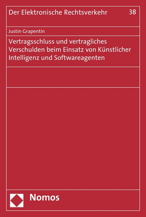 Vertragsschluss und vertragliches Verschulden beim Einsatz von Künstlicher Intelligenz und Softwareagenten - Justin Grapentin