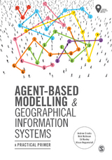 Agent-Based Modelling and Geographical Information Systems -  Andrew Crooks,  Alison Heppenstall,  Nicolas Malleson,  Ed Manley