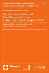 Von bilateralen Schieds- und Investitionsgerichten zum multilateralen Investitionsgerichtshof - Marc Bungenberg, August Reinisch