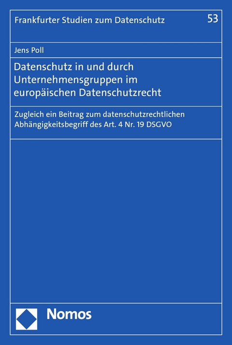 Datenschutz in und durch Unternehmensgruppen im europäischen Datenschutzrecht - Jens Poll