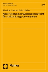 Modernisierung der Missbrauchsaufsicht für marktmächtige Unternehmen - Heike Schweitzer, Justus Haucap, Wolfgang Kerber, Robert Welker