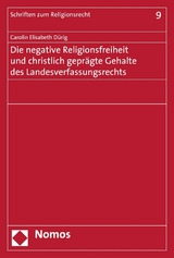 Die negative Religionsfreiheit und christlich geprägte Gehalte des Landesverfassungsrechts - Carolin Elisabeth Dürig