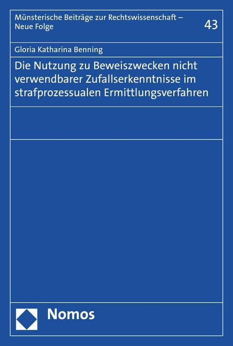 Die Nutzung zu Beweiszwecken nicht verwendbarer Zufallserkenntnisse im strafprozessualen Ermittlungsverfahren - Gloria Katharina Benning