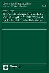 Die Grenzbeschlagnahme nach der Verordnung (EU) Nr. 608/2013 und die Rechtsstellung des Betroffenen - Corin Gittinger