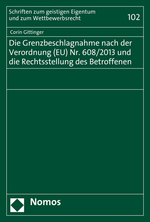 Die Grenzbeschlagnahme nach der Verordnung (EU) Nr. 608/2013 und die Rechtsstellung des Betroffenen - Corin Gittinger